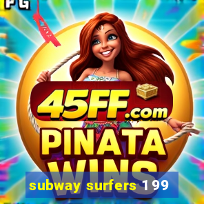 subway surfers 1 99